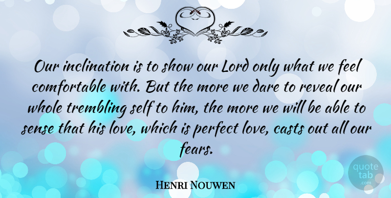 Henri Nouwen Quote About Self, Perfect, His Love: Our Inclination Is To Show...