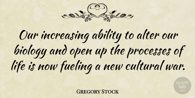 Gregory Stock Quote About Alter, Biology, Cultural, Increasing, Life: Our Increasing Ability To Alter...