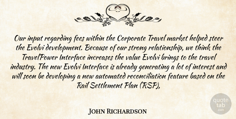 John Richardson Quote About Automated, Based, Brings, Corporate, Developing: Our Input Regarding Fees Within...