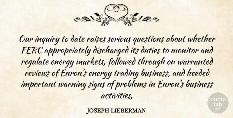 Joseph Lieberman Quote About Business, Date, Duties, Energy, Followed: Our Inquiry To Date Raises...