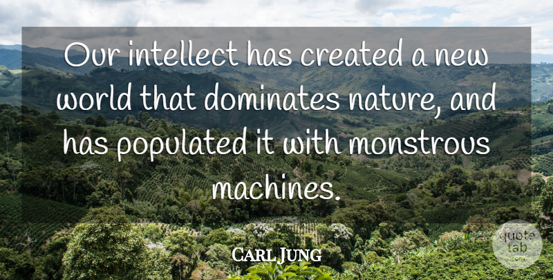 Carl Jung Quote About Environmental, World, Machines: Our Intellect Has Created A...