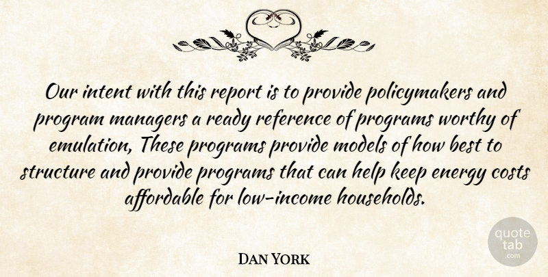 Dan York Quote About Affordable, Best, Costs, Energy, Help: Our Intent With This Report...