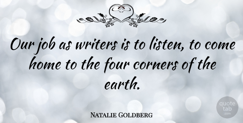 Natalie Goldberg Quote About Jobs, Home, Earth: Our Job As Writers Is...