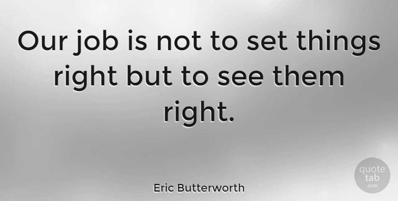 Eric Butterworth Quote About Jobs, Vision: Our Job Is Not To...