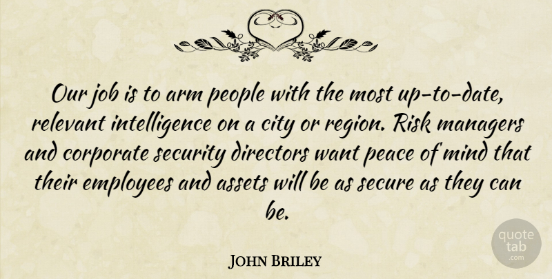 John Briley Quote About Arm, Assets, City, Corporate, Directors: Our Job Is To Arm...