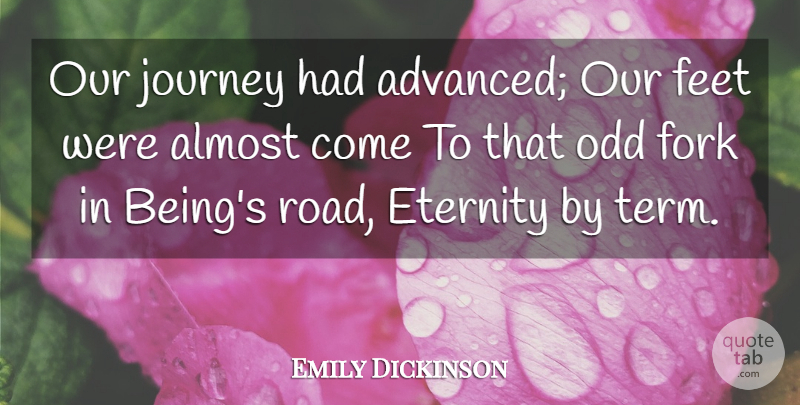 Emily Dickinson Quote About Journey, Feet, Odd: Our Journey Had Advanced Our...