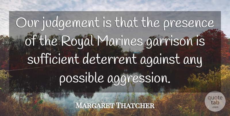 Margaret Thatcher Quote About Marine, Judgement, Royal: Our Judgement Is That The...