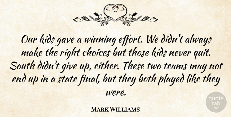 Mark Williams Quote About Both, Choice, Choices, Gave, Kids: Our Kids Gave A Winning...
