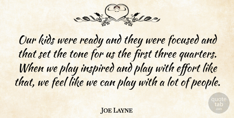 Joe Layne Quote About Effort, Focused, Inspired, Kids, Ready: Our Kids Were Ready And...