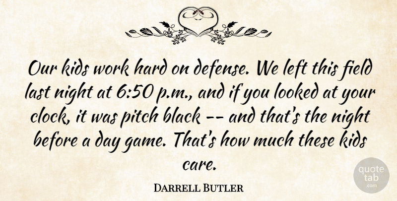 Darrell Butler Quote About Black, Defense, Field, Hard, Kids: Our Kids Work Hard On...