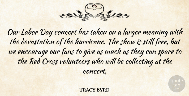 Tracy Byrd Quote About Collecting, Concert, Cross, Encourage, Fans: Our Labor Day Concert Has...