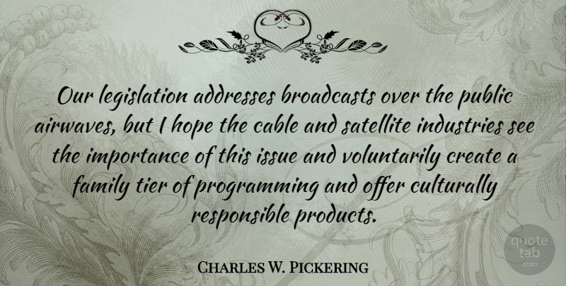 Charles W. Pickering Quote About Issues, Addresses, Responsible: Our Legislation Addresses Broadcasts Over...