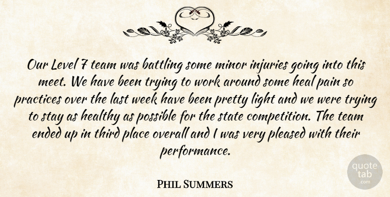 Phil Summers Quote About Battling, Ended, Heal, Healthy, Injuries: Our Level 7 Team Was...