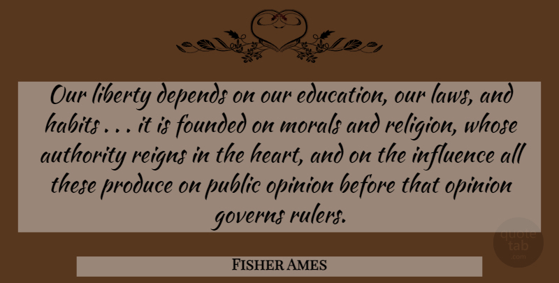 Fisher Ames Quote About Heart, Law, Liberty: Our Liberty Depends On Our...