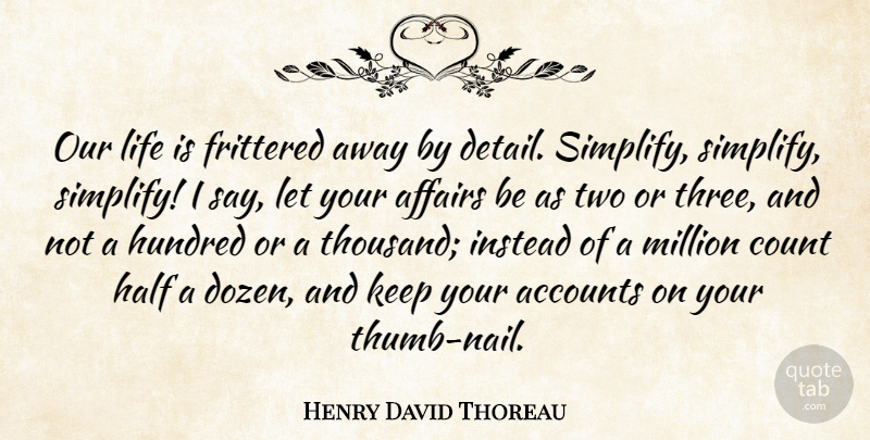 Henry David Thoreau Quote About Accounts, Affairs, Count, Half, Hundred: Our Life Is Frittered Away...