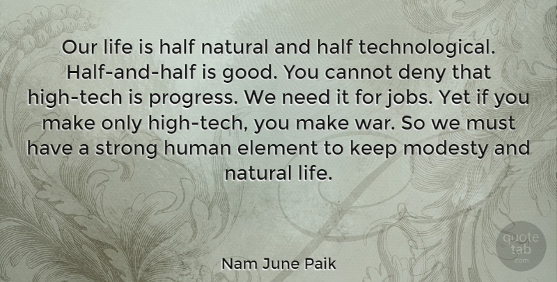 Nam June Paik Quote About Strong, Jobs, War: Our Life Is Half Natural...