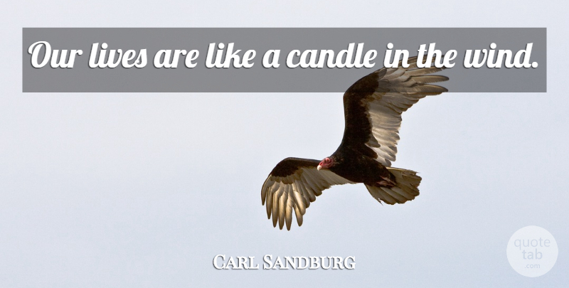 Carl Sandburg Quote About Life, Wisdom, Wind: Our Lives Are Like A...
