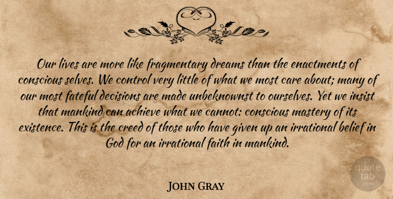 John Gray Quote About Dream, Self, Decision: Our Lives Are More Like...