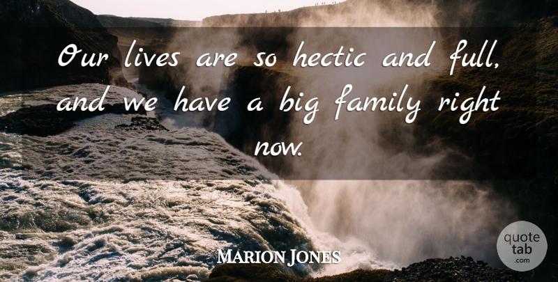 Marion Jones Quote About Family: Our Lives Are So Hectic...