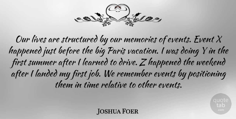 Joshua Foer Quote About Summer, Jobs, Memories: Our Lives Are Structured By...