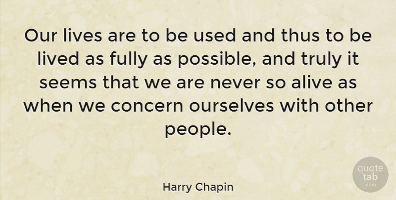 Harry Chapin Quote About Helping Others, People, Alive: Our Lives Are To Be...