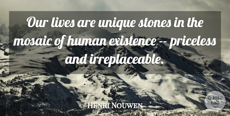 Henri Nouwen Quote About Unique, Mosaics, Stones: Our Lives Are Unique Stones...