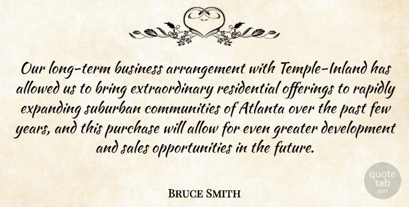 Bruce Smith Quote About Allow, Allowed, Atlanta, Bring, Business: Our Long Term Business Arrangement...
