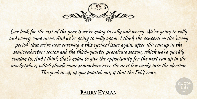 Barry Hyman Quote About Coming, Concern, Cyclical, Entering, Few: Our Look For The Rest...