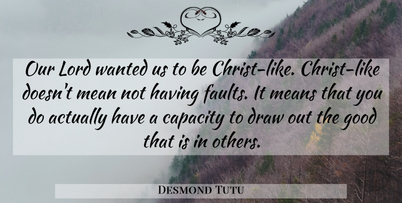 Desmond Tutu Quote About Mean, Faults, Christ: Our Lord Wanted Us To...