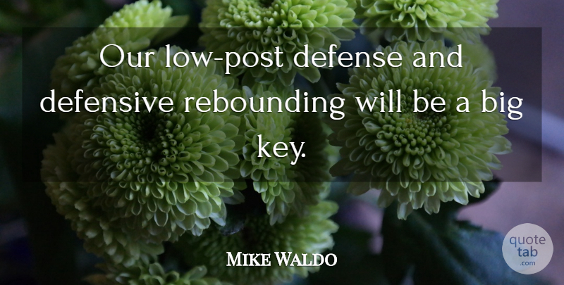 Mike Waldo Quote About Defense, Defensive: Our Low Post Defense And...