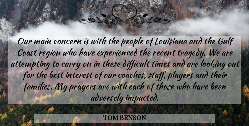 Tom Benson Quote About Attempting, Best, Carry, Coast, Concern: Our Main Concern Is With...
