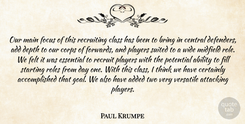 Paul Krumpe Quote About Ability, Add, Added, Attacking, Bring: Our Main Focus Of This...
