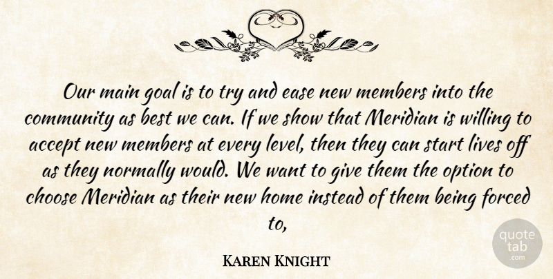 Karen Knight Quote About Accept, Best, Choose, Community, Ease: Our Main Goal Is To...