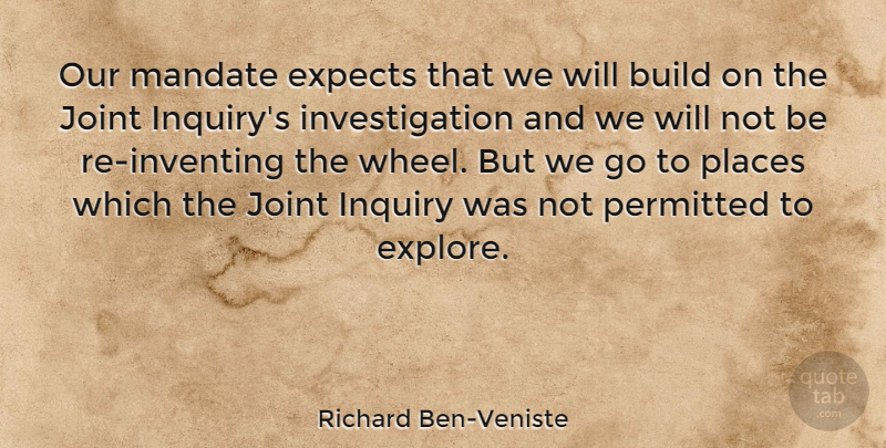 Richard Ben-Veniste Quote About Expects, Joint, Mandate, Permitted, Places: Our Mandate Expects That We...