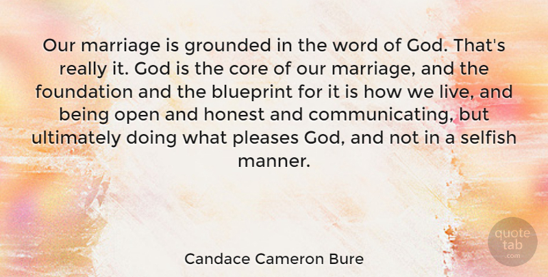 Candace Cameron Bure Quote About Blueprint, Core, God, Grounded, Honest: Our Marriage Is Grounded In...