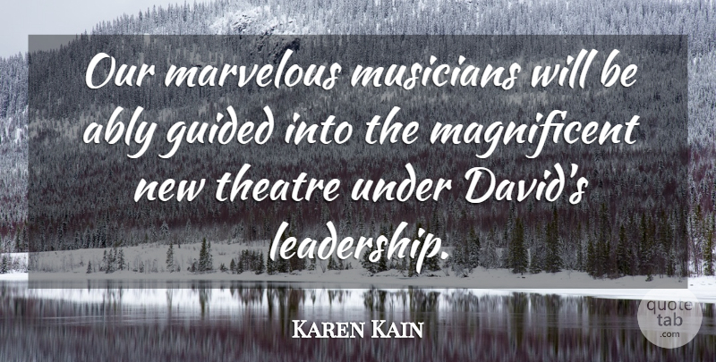 Karen Kain Quote About Guided, Marvelous, Musicians, Theatre: Our Marvelous Musicians Will Be...