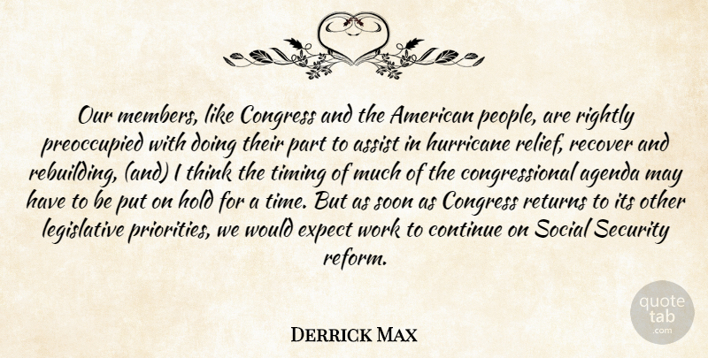 Derrick Max Quote About Agenda, Assist, Congress, Continue, Expect: Our Members Like Congress And...