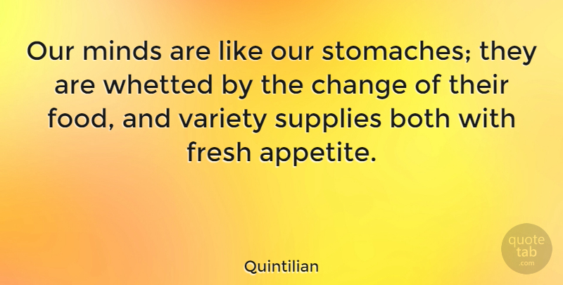 Quintilian Quote About Life, Food, Mind: Our Minds Are Like Our...