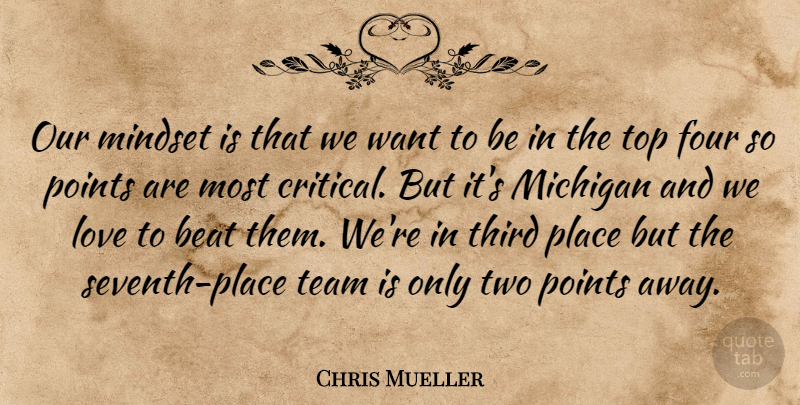 Chris Mueller Quote About Beat, Four, Love, Michigan, Mindset: Our Mindset Is That We...