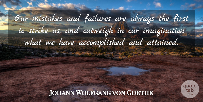 Johann Wolfgang von Goethe Quote About Motivation, Mistake, Imagination: Our Mistakes And Failures Are...