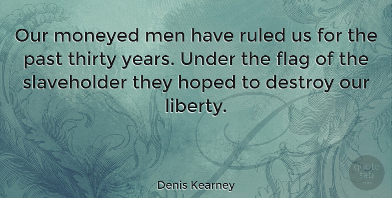 Denis Kearney Quote About Past, Men, Years: Our Moneyed Men Have Ruled...