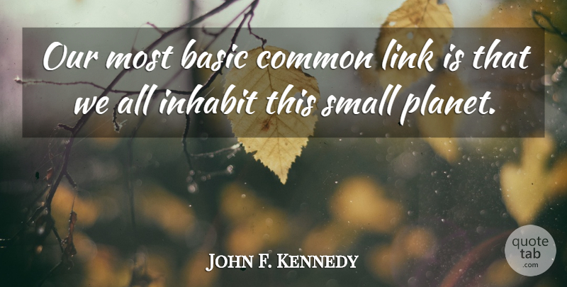 John F. Kennedy Quote About Future, Diversity, Brotherhood: Our Most Basic Common Link...