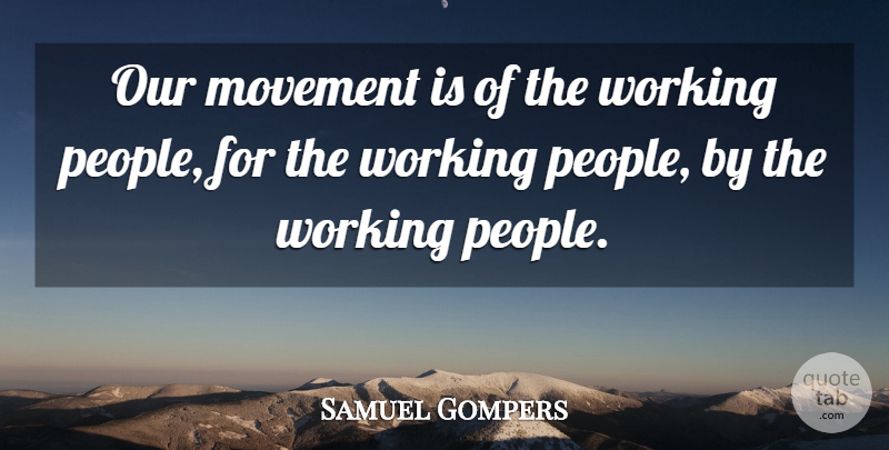 Samuel Gompers Quote About Struggle, Order, Long: Our Movement Is Of The...