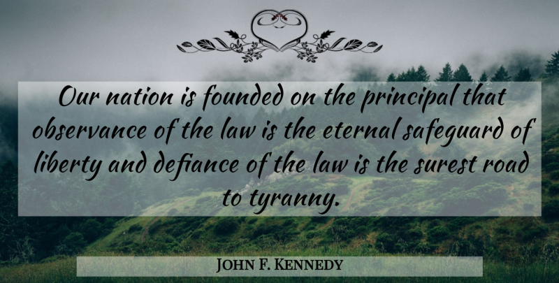 John F. Kennedy Quote About Law, Liberty, Defiance: Our Nation Is Founded On...