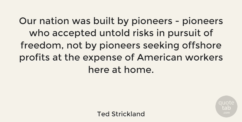 Ted Strickland Quote About Home, Risk, Pioneers: Our Nation Was Built By...