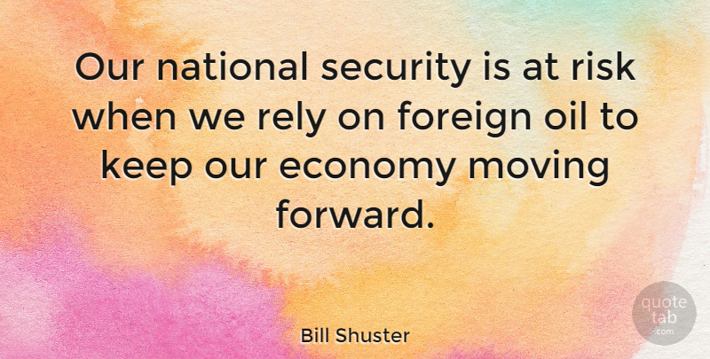 Bill Shuster Quote About Moving, Oil, Risk: Our National Security Is At...