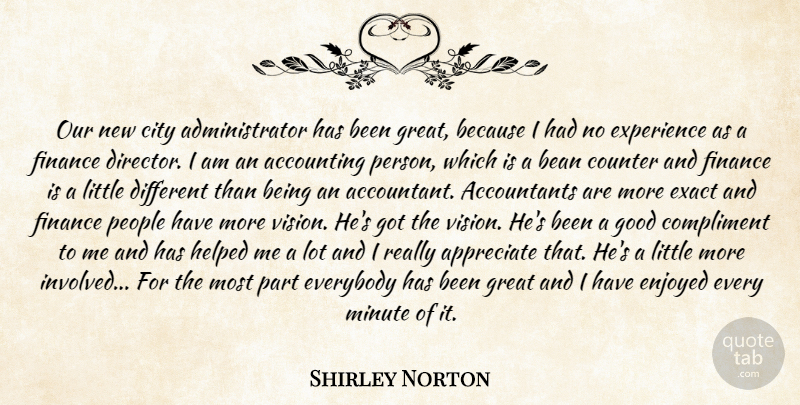 Shirley Norton Quote About Accounting, Appreciate, Bean, City, Compliment: Our New City Administrator Has...