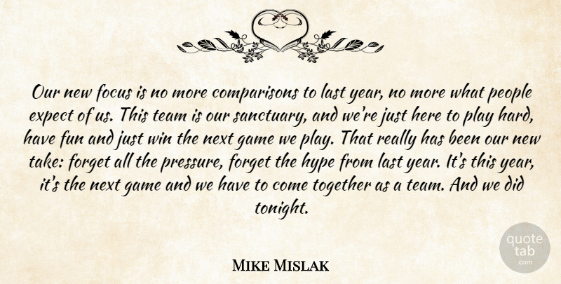 Mike Mislak Quote About Expect, Focus, Forget, Fun, Game: Our New Focus Is No...