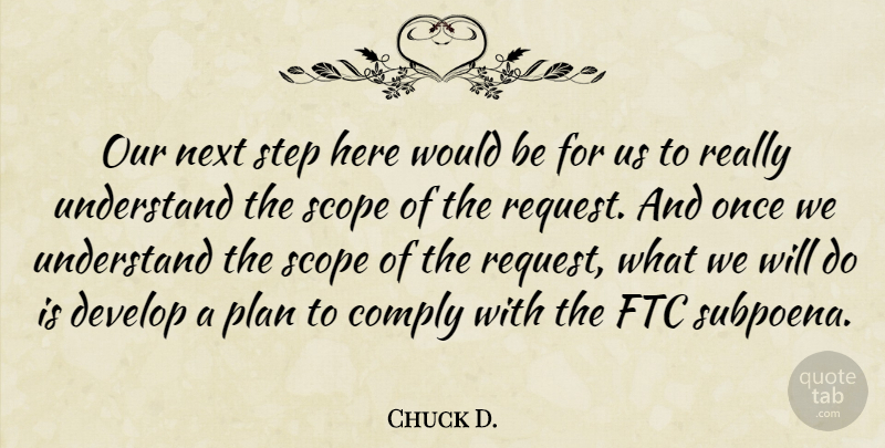 Chuck D. Quote About Comply, Develop, Next, Plan, Scope: Our Next Step Here Would...