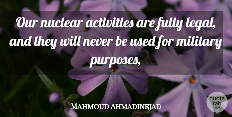 Mahmoud Ahmadinejad Quote About Activities, Fully, Military, Nuclear: Our Nuclear Activities Are Fully...